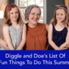 Diggle and Doe’s List of Fun Things to do this Summer