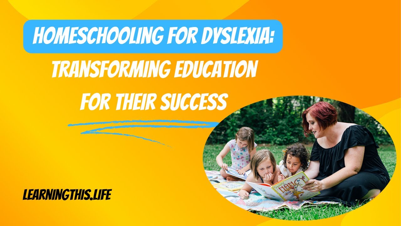 Homeschooling Dyslexia: Transforming Their Education